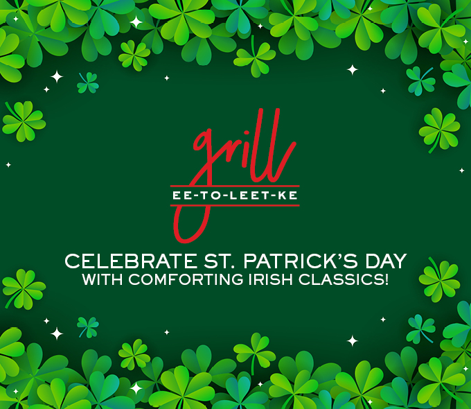 EE-TO-LEET-KE Grill Celebrate St. Patrick's Day with Comforting Irish Classics!
