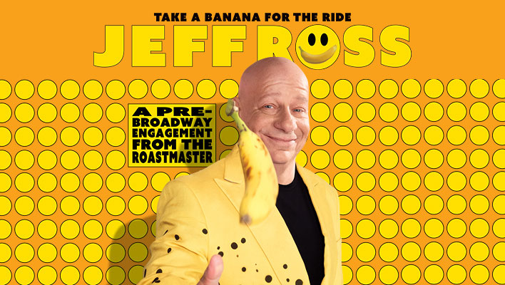 Take A Banana For The Ride Jeff Ross A Pre-Broadway Engagement from the Roastmaster
